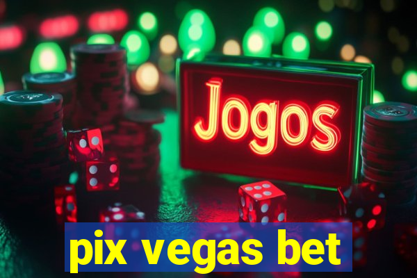 pix vegas bet